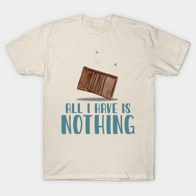 All I Have Is Nothing T-Shirt by Didier97